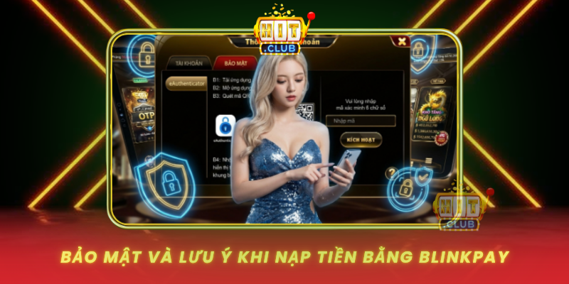 Nạp Tiền Bằng BlinkPay HitClub Chớp Nhoáng Tức Thì 3 Bao Mat Va Luu Y Khi Nap Tien Bang Blinkpay