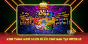 Kho Tang Ngu Long Bi An Cho Ban Tai Hitclub