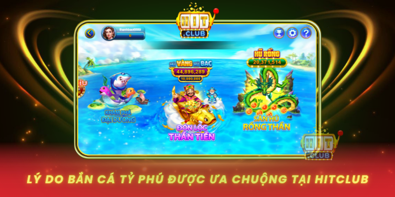 Ly Do Ban Ca Ty Phu Duoc Ua Chuong Tai Hitclub