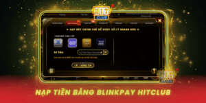 Nap Tien Bang Blinkpay Hitclub Chop Nhoang Tuc Thi