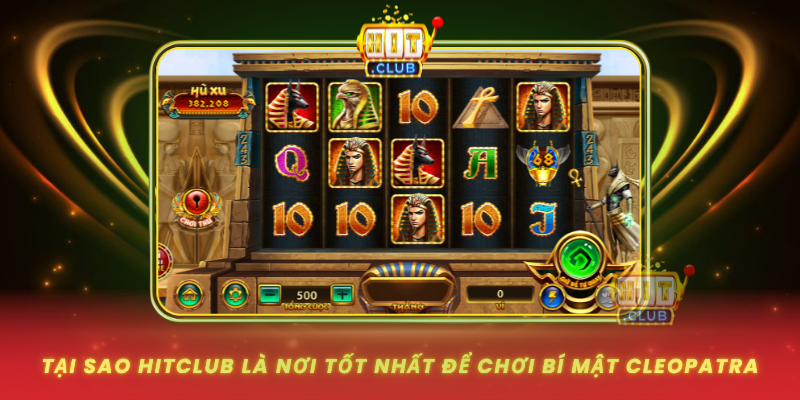 Tai Sao Hitclub La Noi Tot Nhat De Choi Bi Mat Cleopatra