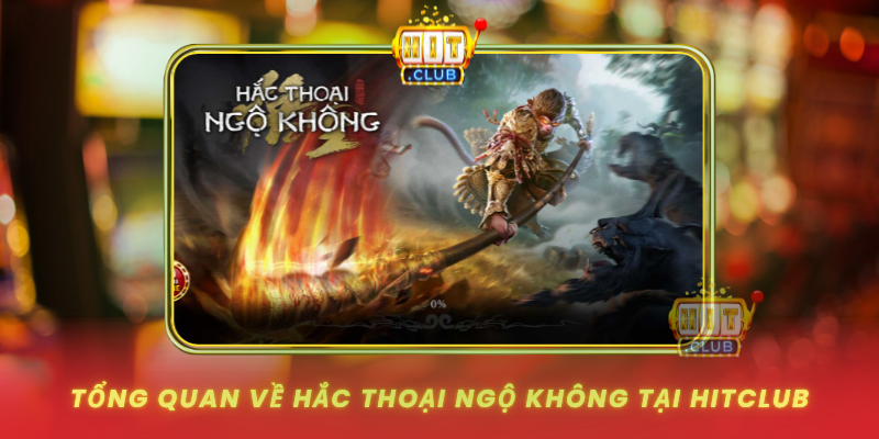 Tong Quan Ve Hac Thoai Ngo Khong Tai Hitclub