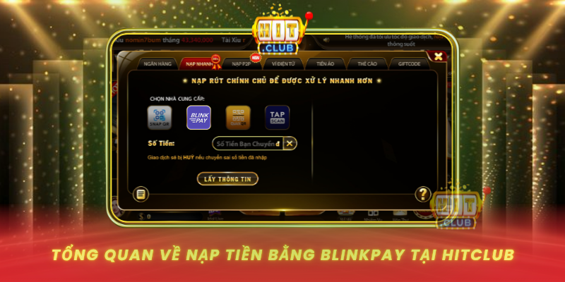 Nạp Tiền Bằng BlinkPay HitClub Chớp Nhoáng Tức Thì 1 Tong Quan Ve Nap Tien Bang Blinkpay Tai Hitclub