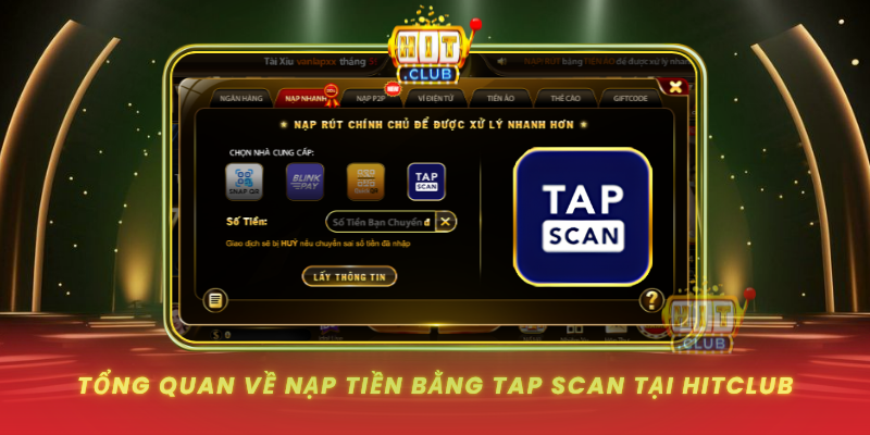 Tong Quan Ve Nap Tien Bang Tap Scan Tai Hitclub