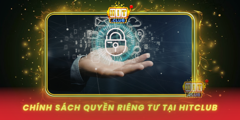 Chinh Sach Quyen Rieng Tu Tai Hitclub1