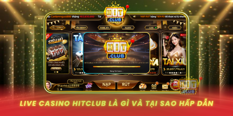 Live Casino Hitclub La Gi Va Tai Sao Hap Dan1